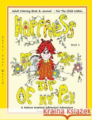 Happiness At The Tip Of My Pen: Adult Coloring Book For The Child Within - A Nature Inspired Whimsical Adventure