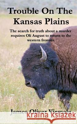 Trouble On The Kansas Plains: The search for truth about a murder requires Oli August to return to the western frontier.