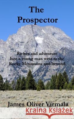 The Prospector: Riches and adventure lure a young man west to the Rocky Mountains and beyond.