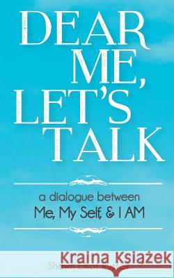 Dear Me, Let's Talk: A Dialogue Between Me, My Self, & I AM
