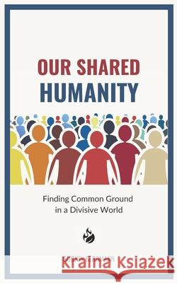 Our Shared Humanity: Finding Common Ground in a Divisive World