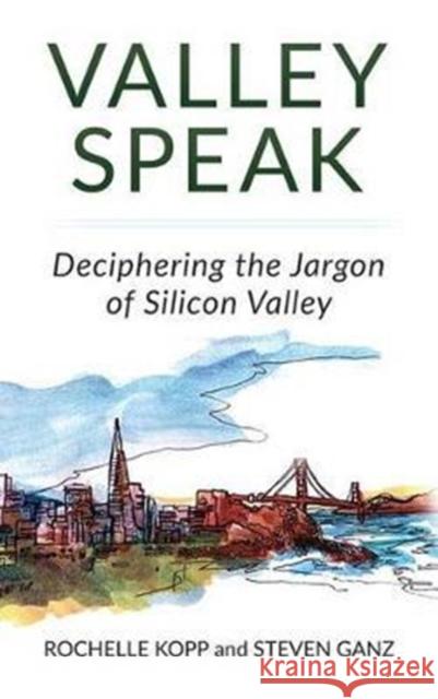 Valley Speak: Deciphering the Jargon of Silicon Valley