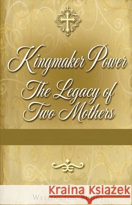 Kingmaker Power: The Legacy of Two Mothers
