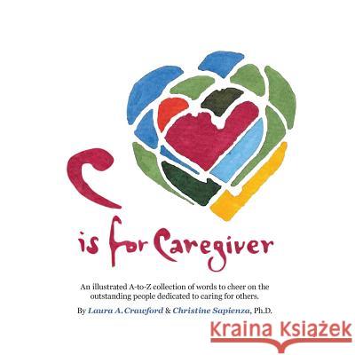 C Is for Caregiver: An Illustrated A-To-Z Collection of Words to Cheer on the Outstanding People Dedicated to Caring for Others.