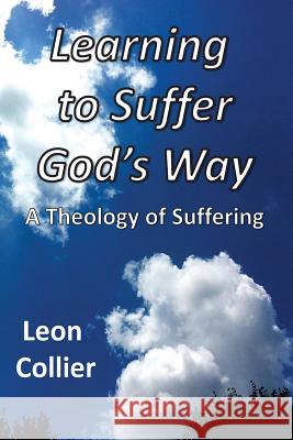 Learning to Suffer God's Way: A Theology of Suffering