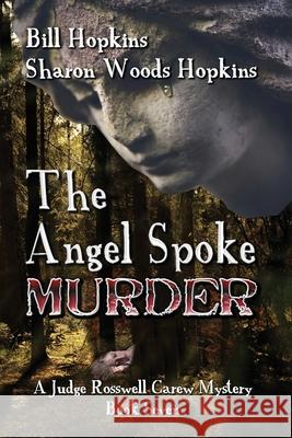 The Angel Spoke Murder: A Judge Rosswell Carew Mystery - Book Seven