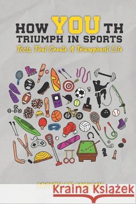 How YOUth Triumph in Sports: Tools That Create A Triumphant Life