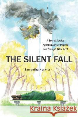 The Silent Fall: A Secret Service Agent's Story of Tragedy and Triumph After 9/11