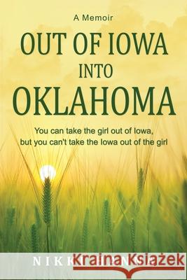 Out of Iowa Into Oklahoma: You Can Take the Girl Out of Iowa, but You can't take the Iowa Out of the Girl