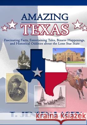 Amazing Texas: Fascinating Facts, Entertaining Tales, Bizarre Happenings, and Historical Oddities About the Lone Star State