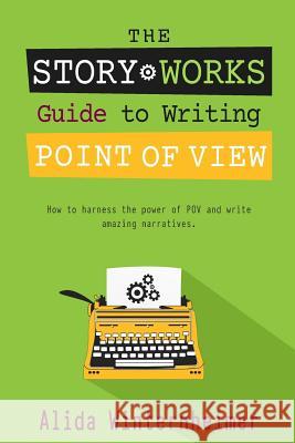 The Story Works Guide to Writing Point of View: How to harness the power of POV and write amazing narratives.