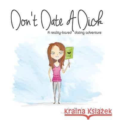 Don't Date A Dick: A reality-based dating adventure