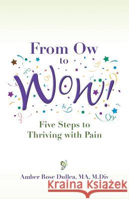 From Ow to Wow!: Five Steps to Thriving with Pain