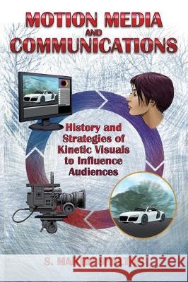 Motion Media and Communication: The History of and Strategies for Influencing Audiences through Kinetic Visuals