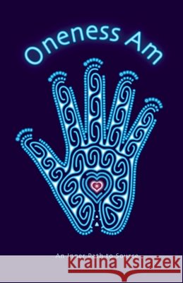 Oneness Am: An Inner Path to Source