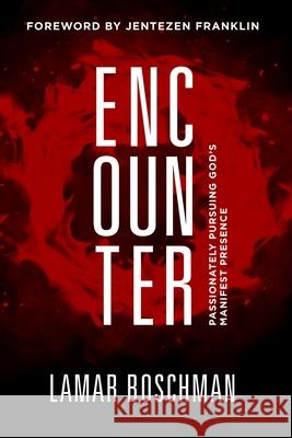 Encounter: Passionately Pursuing God's Manifest Presence