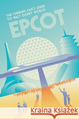 The Thinking Fan's Guide to Walt Disney World: Epcot