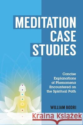 Meditation Case Studies: Concise Explanations of Phenomena Encountered on the Spiritual Path