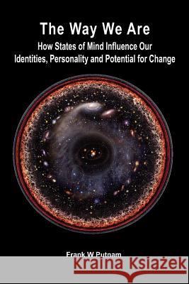The Way We Are: How States of Mind Influence Our Identities, Personality and Potential for Change