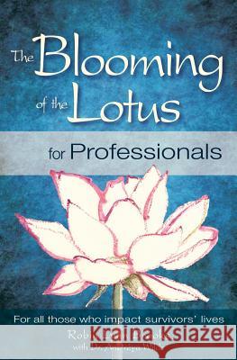 The Blooming of the Lotus for Professionals: For all those who impact survivors' lives