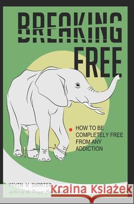 Breaking Free: How to Be Completely Free From Any Addiction