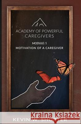 Academy of Powerful Caregivers: Module 1: The Motivation of a Caregiver