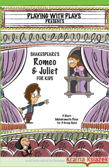 Shakespeare's Romeo & Juliet for Kids: 3 Short Melodramatic Plays for 3 Group Sizes