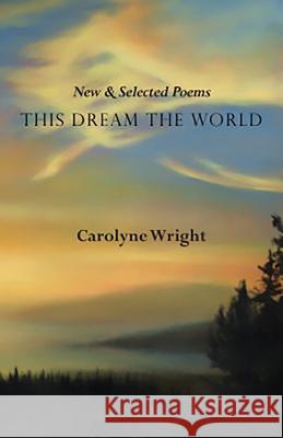 This Dream the World: New and Selected Poems