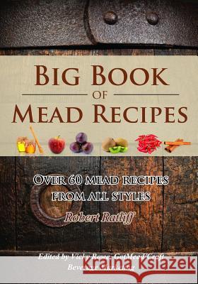 Big Book of Mead Recipes: Over 60 Recipes from Every Mead Style