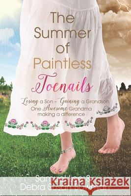 The Summer of Paintless Toenails: Losing a Son--Gaining a Grandson: One Awesome Grandma Making a Difference