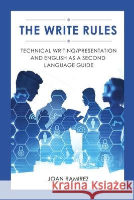 The Write Rules: Technical Writing/Presentation and English as a Second Language Guide: Technical Writing/Presentation