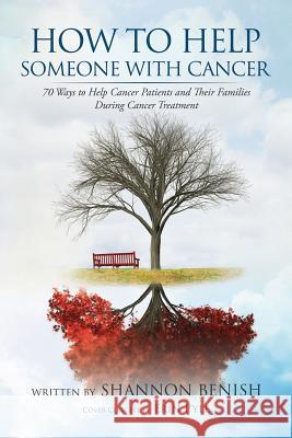 How to Help Someone with Cancer: 70 Ways to Help Cancer Patients and Their Families During Cancer Treatment