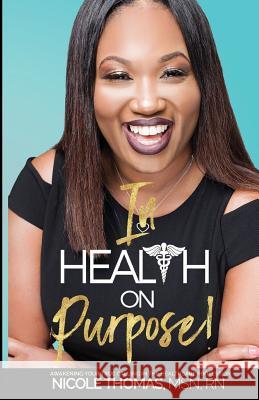 In Health On Purpose!: Awakening Your True Calling In The Healthcare Profession