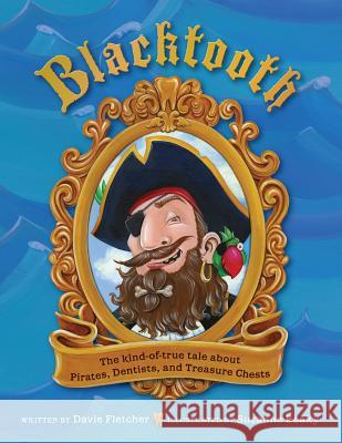 Blacktooth: The Kind of True Tale of Pirates, Dentists, and Treasure Chests