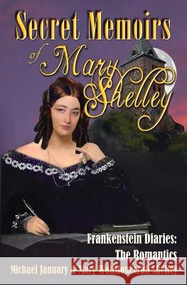 Secret Memoirs of Mary Shelley: Frankenstein Diaries - The Romantics