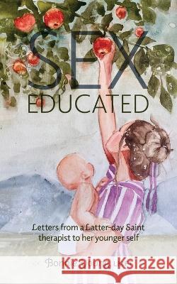 Sex Educated: Letters from a Latter-day Saint Therapist to Her Younger Self