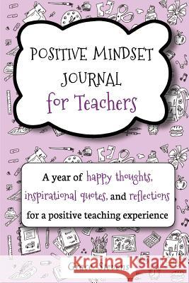 Positive Mindset Journal For Teachers: A Year of Happy Thoughts, Inspirational Quotes, and Reflections for a Positive Teaching Experience (Teacher Gif