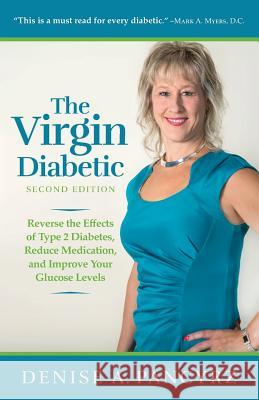 The Virgin Diabetic: Reverse the Effects of Type 2 Diabetes, Reduce Medication, and Improve Your Glucose Levels