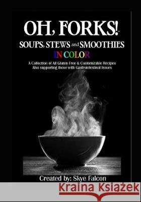 OH, Forks! Soups, Stews and Smoothies in Color