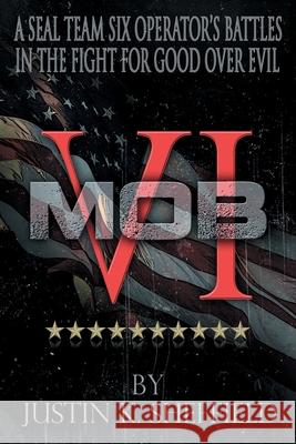 Mob VI: A Seal Team Six Operator's Battles in the Fight for Good over Evil