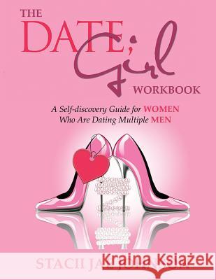 The Date, Girl! Workbook: A Self-discovery Guide for Women Who Are Dating Multiple Men