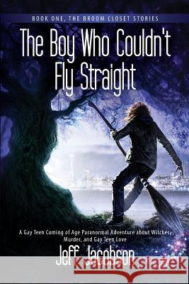 The Boy Who Couldn't Fly Straight: A Gay Teen Coming of Age Paranormal Adventure about Witches, Murder, and Gay Teen Love