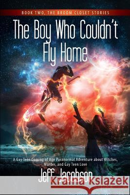 The Boy Who Couldn't Fly Home: A Gay Teen Coming of Age Paranormal Adventure about Witches, Murder, and Gay Teen Love