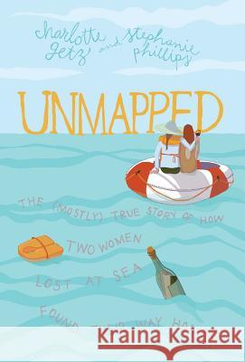 Unmapped: The (Mostly) True Story of How Two Women Lost at Sea Found Their Way Home