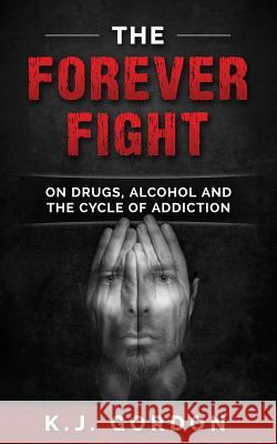 The Forever Fight: On Drugs, Alcohol, and the Cycle of Addiction