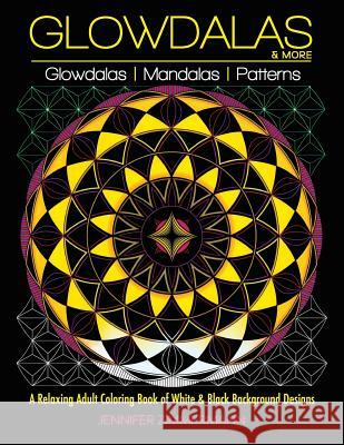 Glowdalas & More: An Adult Coloring Book of White and Black Background Mandalas and Pattern Designs for Relaxation and Stress Relief (Wh