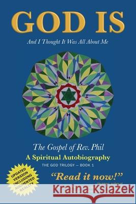 God Is: And I Thought It Was All about Me - The Gospel of Rev. Phil