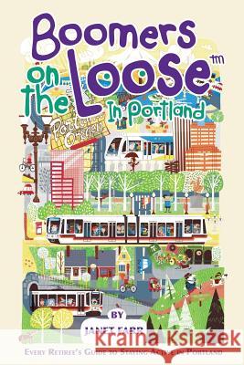 Boomers on the Loose(tm) in Portland: Every Retiree's Guide to Staying Active in Portland