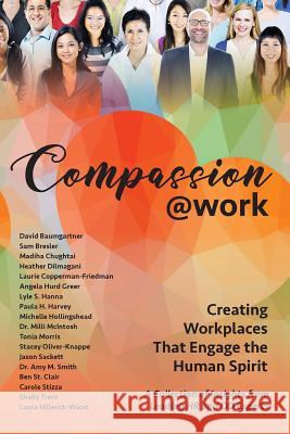 Compassion@Work: Creating Workplaces That Engage the Human Spirit