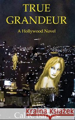 True Grandeur: A Hollywood Novel